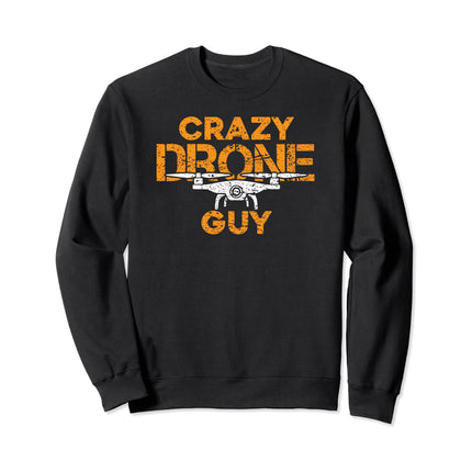 Crazy Drone Guy - Funny Drone Pilot Racing Quadcopter Sweatshirt