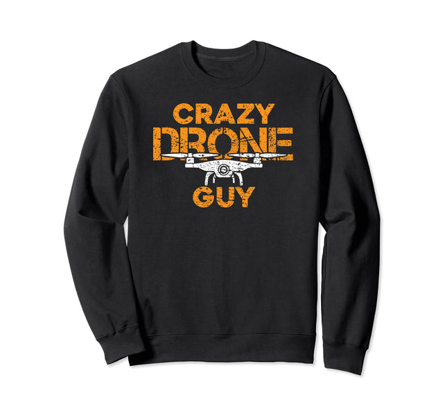 Crazy Drone Guy - Funny Drone Pilot Racing Quadcopter Sweatshirt