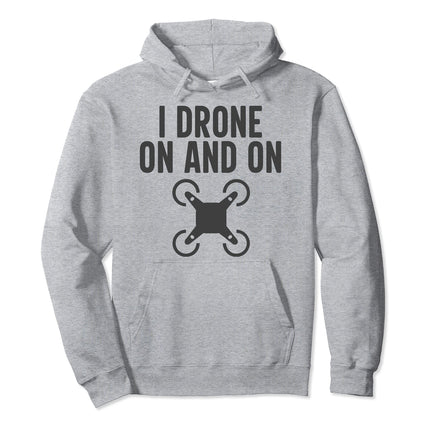 I Drone On And On Funny Drone Operator Pun Pullover Hoodie