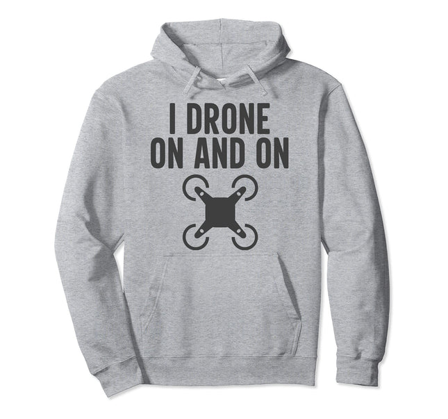 I Drone On And On Funny Drone Operator Pun Pullover Hoodie